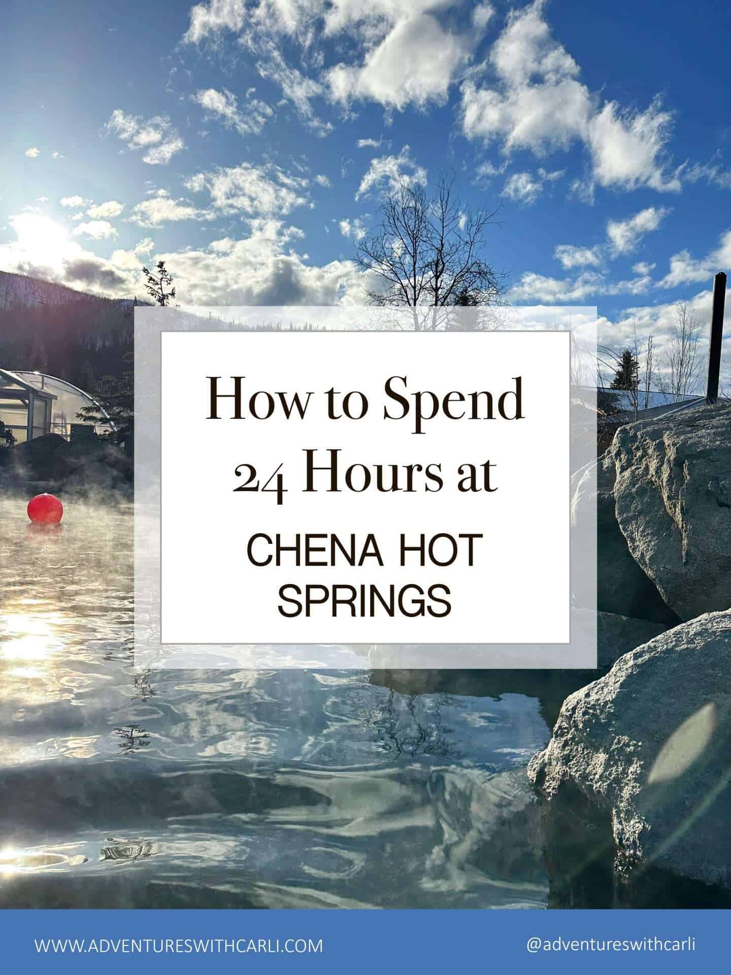 how to spend 24 hours at chena hot springs resort - alaska