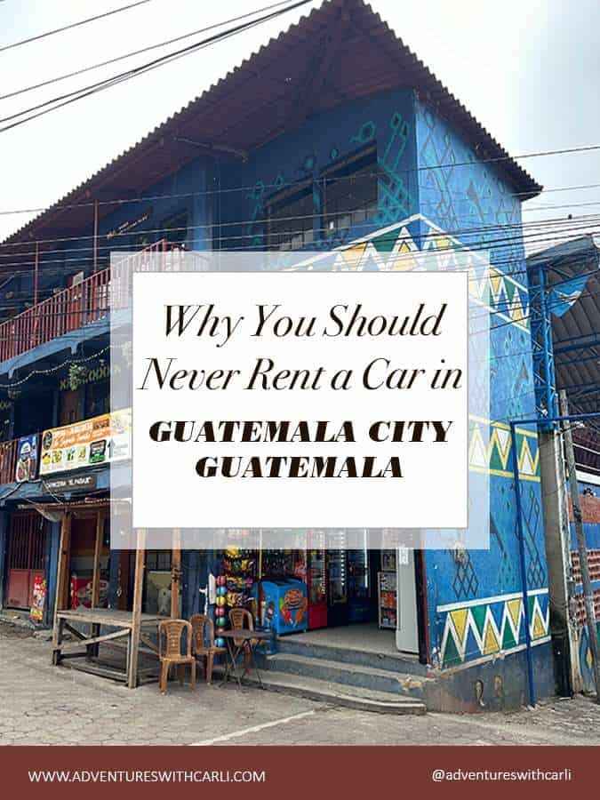 Why Renting A Car in Guatemala City is the Best Way to Ruin a Vacation